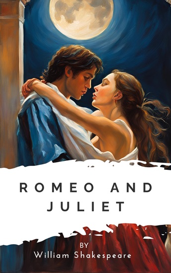 Romeo and Juliet - Timeless Tale of Love Passion and Tragedy – A Must-Read Classic for Every Bookshelf - cover