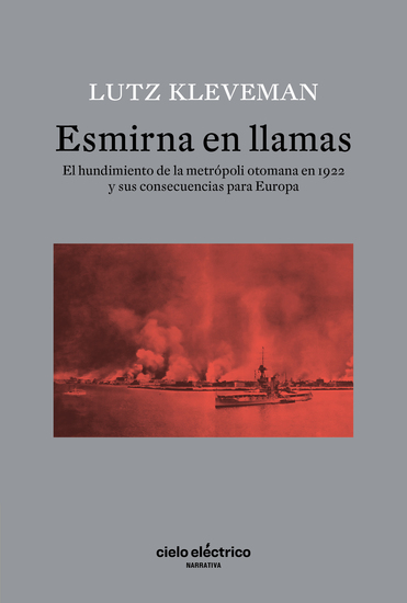 ESMIRNA EN LLAMAS - El hundimiento de la metrópoli otomana en 1922 y sus consecuencias para Europa - cover