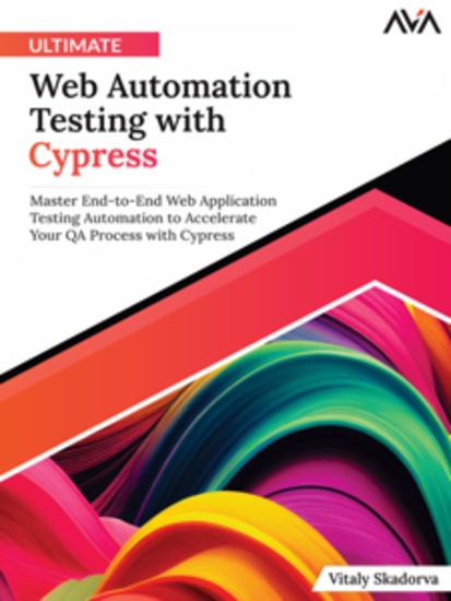 Ultimate Web Automation Testing with Cypress: Master End-to-End Web Application Testing Automation to Accelerate Your QA Process with Cypress - cover