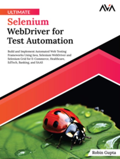 Ultimate Selenium WebDriver for Test Automation: Build and Implement Automated Web Testing Frameworks Using Java Selenium WebDriver and Selenium Grid for E-Commerce Healthcare EdTech Banking and SAAS - cover