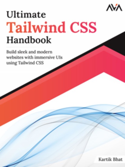 Ultimate Tailwind CSS Handbook: Build sleek and modern websites with immersive UIs using Tailwind CSS - cover