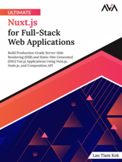 Ultimate Nuxtjs for Full-Stack Web Applications: Build Production-Grade Server-Side Rendering (SSR) and Static-Site Generated (SSG) Vuejs Applications Using Nuxtjs Nodejs and Composition API - cover