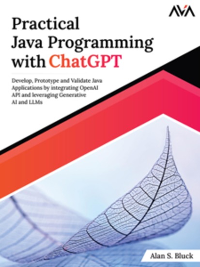 Practical Java Programming with ChatGPT: Develop Prototype and Validate Java Applications by integrating OpenAI API and leveraging Generative AI and LLMs - cover