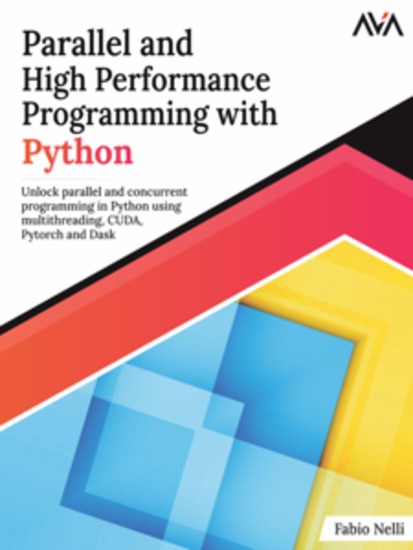 Parallel and High Performance Programming with Python: Unlock Parallel and Concurrent Programming in Python using Multithreading CUDA Pytorch and Dask - cover