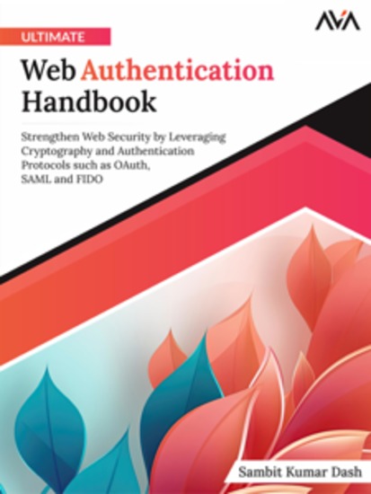 Ultimate Web Authentication Handbook: Strengthen Web Security by Leveraging Cryptography and Authentication Protocols such as OAuth SAML and FIDO - cover