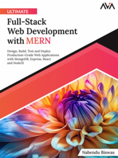 Ultimate Full-Stack Web Development with MERN: Design Build Test and Deploy Production-Grade Web Applications with MongoDB Express React and NodeJS - cover