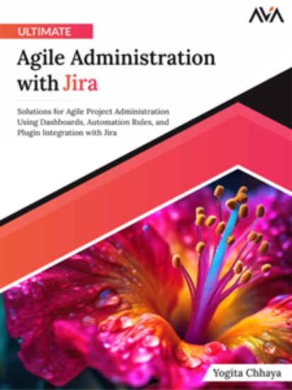 Ultimate Agile Administration with Jira: Solutions for Agile Project Administration Using Dashboards Automation Rules and Plugin Integration with Jira - cover