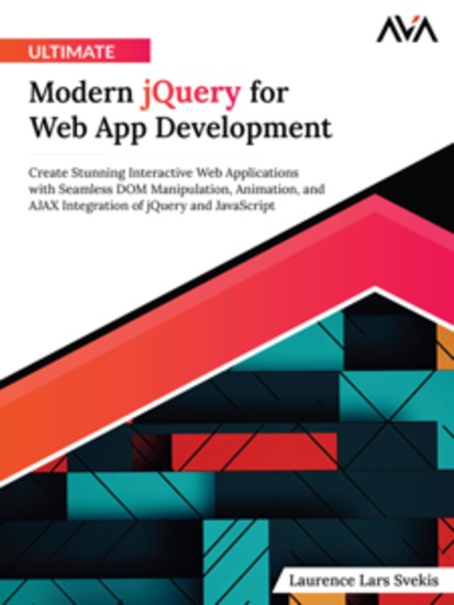 Ultimate Modern jQuery for Web App Development: Create Stunning Interactive Web Applications with Seamless DOM Manipulation Animation and AJAX Integration of jQuery and JavaScript - cover