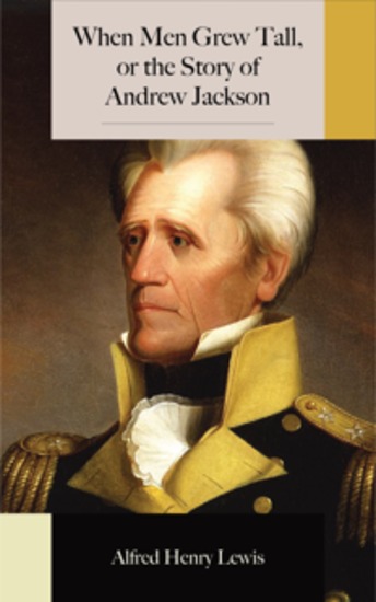 When Men Grew Tall or the Story of Andrew Jackson - cover