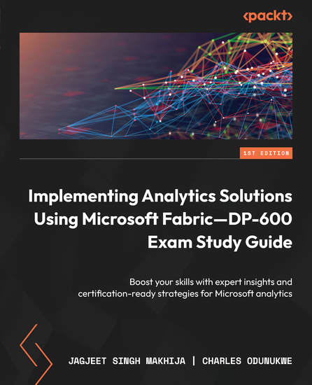 Implementing Analytics Solutions Using Microsoft Fabric—DP-600 Exam Study Guide - Boost your skills with expert insights and certification-ready strategies for Microsoft analytics - cover