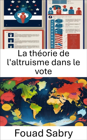 La théorie de l'altruisme dans le vote - Le choix bienveillant de l’engagement politique - cover