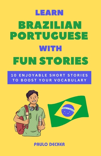 Learn Brazilian Portuguese with Fun Stories - 10 Enjoyable Short Stories To Boost Your Vocabulary - cover