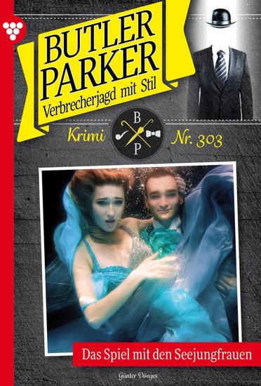 Das Spiel mit den Seejungfrauen - Butler Parker 303 – Kriminalroman - cover