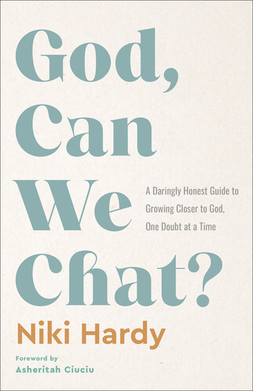 God Can We Chat? - A Daringly Honest Guide to Growing Closer to God One Doubt at a Time - cover