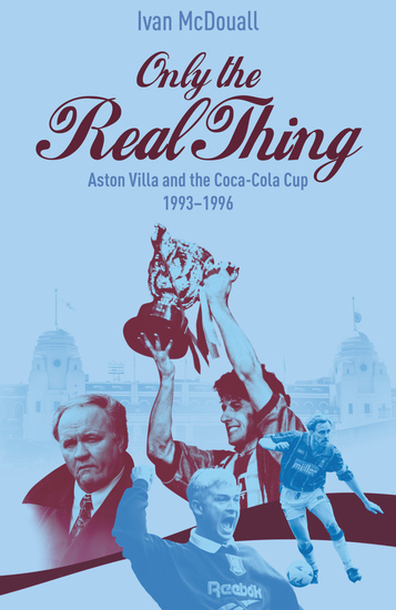 Only the Real Thing - Aston Villa and The Coca Cola Cup 1993–1996 - cover