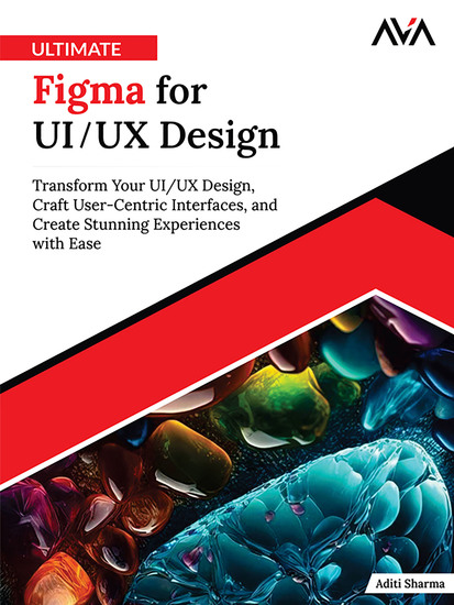 Ultimate Figma for UI UX Design - Transform Your UI UX Design Craft User-Centric Interfaces and Create Stunning Experiences with Ease - cover
