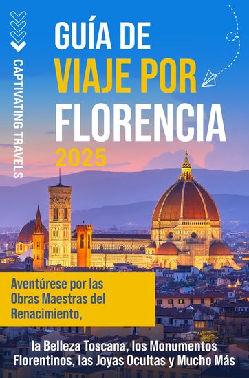 Guía de viaje por Florencia - Aventúrese por las obras maestras del Renacimiento la belleza toscana los monumentos florentinos las joyas ocultas y mucho más - cover