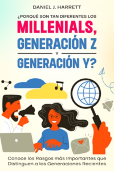 ¿Porqué son tan Diferentes los Millenials Generación Z y Generación Y? - Conoce los Rasgos más Importantes que Distinguen a las Generaciones Recientes - cover