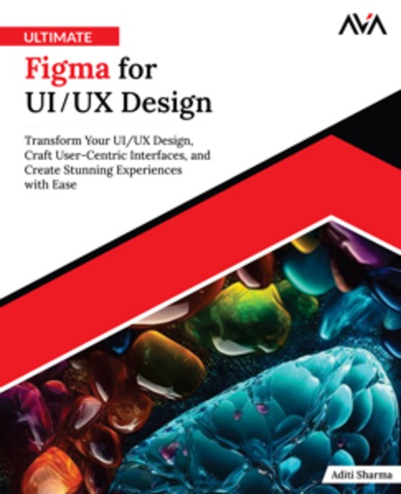 Ultimate Figma for UI UX Design - Transform Your UI UX Design Craft User-Centric Interfaces and Create Stunning Experiences with Ease - cover