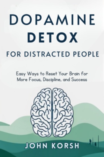 Dopamine Detox For Distracted People - Easy Ways to Reset Your Brain for More Focus Discipline and Success - cover