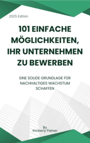 101 einfache Möglichkeiten Ihr Unternehmen zu bewerben - Eine solide Grundlage für nachhaltiges Wachstum schaffen - cover