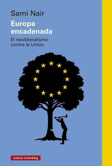 Europa encadenada - El neoliberalismo contra la Unión - cover