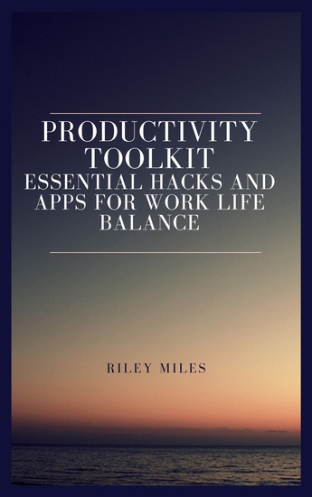 Productivity Toolkit - Essential Apps and Hacks for Work Life Balance - cover