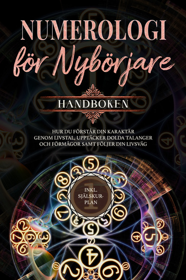 Numerologi för nybörjare - Handboken: Hur du förstår din karaktär genom livstal upptäcker dolda talanger och förmågor samt följer din livsväg | inkl själskur-plan - cover