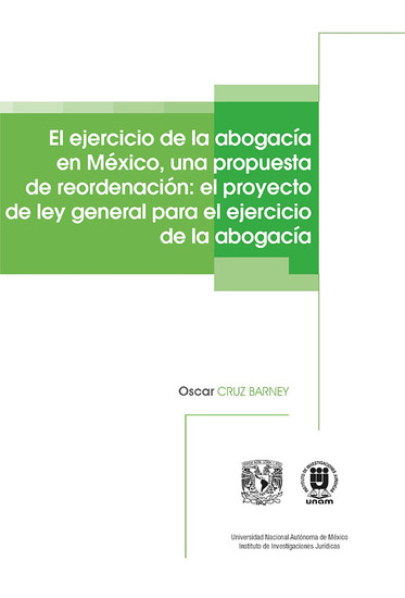 El ejercicio de la abogacía en México una propuesta de reordenación: el proyecto de ley general para el ejercicio de la abogacía - cover