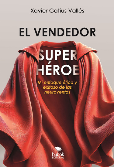 El vendedor superhéroe - Mi enfoque ético y exitoso de las neuroventas - cover