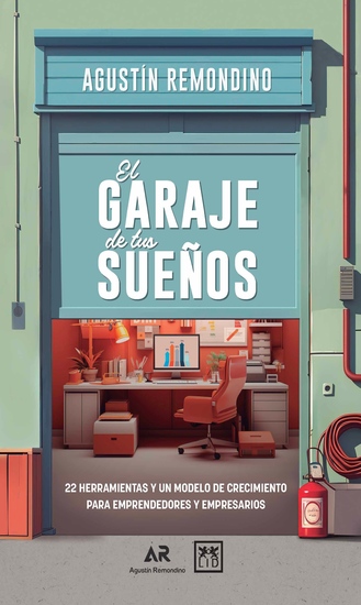 El garaje de tus sueños - 22 herramientas y un modelo de crecimiento para emprendedores y empresarios - cover