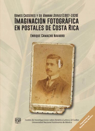 Gomes Casseres y su Banana series (1907-1920) Imaginación fotográfica en postales de Costa Rica - cover