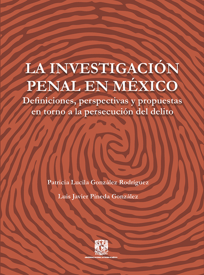 La investigación penal en México Definiciones perspectivas y propuestas en torno a la persecución - cover