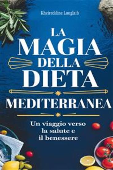 La Magia della Dieta Mediterranea - Un Viaggio Verso la Salute e il Benessere - cover