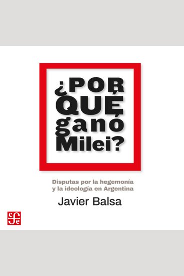 ¿Por qué ganó Milei? - Disputas por la hegemonía y la ideología en Argentina - cover