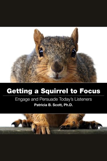 Getting a Squirrel to Focus - Engage and Persuade Today's Listeners - cover