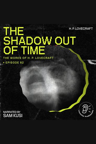 Shadow out of Time The (The Work of H P Lovecraft Episode 62) - cover