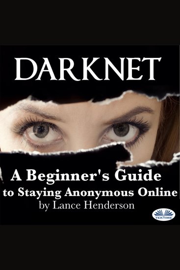 Darknet: A Beginner`s Guide to Staying Anonymous Online - cover