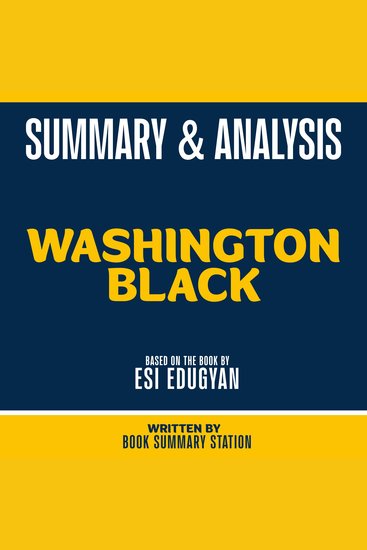 Summary & Analysis - Washington Black - Based On The Book By Esi Edugyan - cover