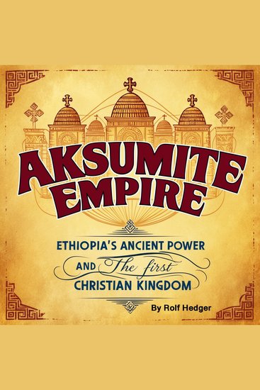 Aksumite Empire - Ethiopia's Ancient Power and the First Christian Kingdom - cover