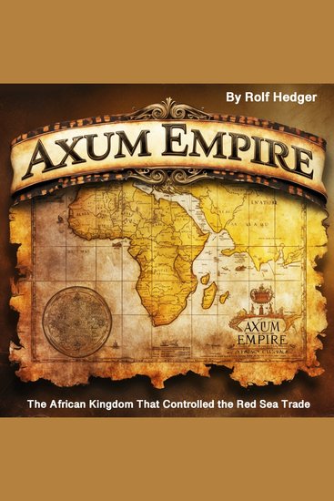 Axum Empire - The African Kingdom That Controlled the Red Sea Trade - cover