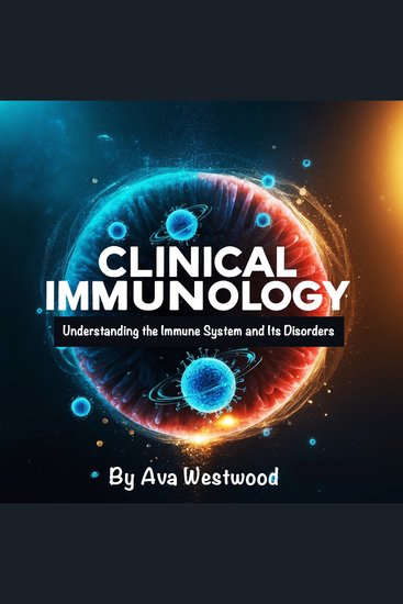 Clinical Immunology - Understanding the Immune System and Its Disorders - cover