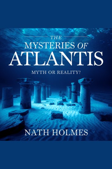 The Mysteries of Atlantis – Myth or Reality? - Exploring the Lost City Ancient Legends and Scientific Theories - cover