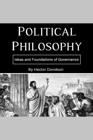 Political Philosophy - Ideas and Foundations of Governance - cover
