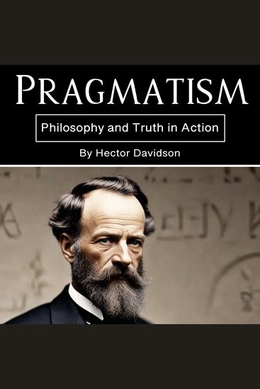 Pragmatism - Philosophy and Truth in Action - cover