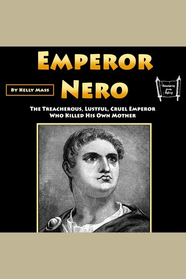 Emperor Nero - The Treacherous Lustful Cruel Emperor Who Killed His Own Mother - cover