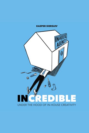 INCREDIBLE - Under the Hood of In-House Creativity - cover