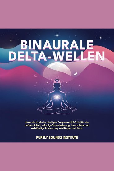 Binaurale Delta-Wellen: Nutze die Kraft der niedrigen Frequenzen [28 Hz] für den tiefsten Schlaf sofortige Stresslinderung innere Ruhe und vollständige Erneuerung von Körper und Geist - cover