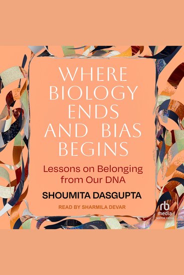 Where Biology Ends and Bias Begins - Lessons on Belonging from Our DNA - cover