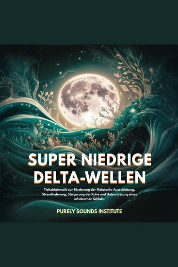 Super niedrige Delta-Wellen: Tiefschlafmusik zur Förderung der Melatonin-Ausschüttung Stresslinderung Steigerung der Ruhe und Unterstützung eines erholsamen Schlafs - cover